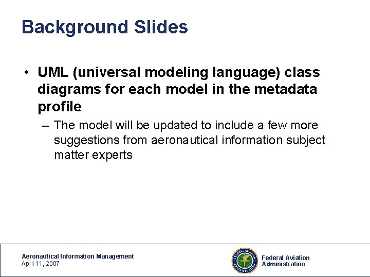 Background Slides • UML (universal modeling language) class diagrams for each model in the
