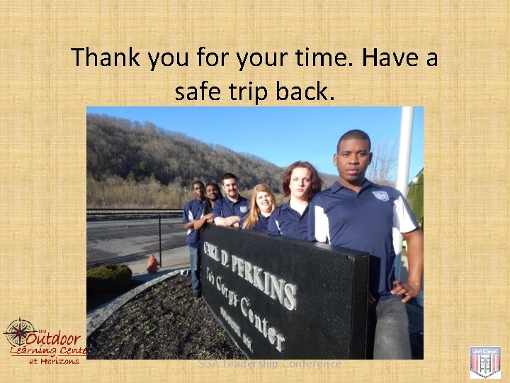 Thank you for your time. Have a safe trip back. SGA Leadership Conference 