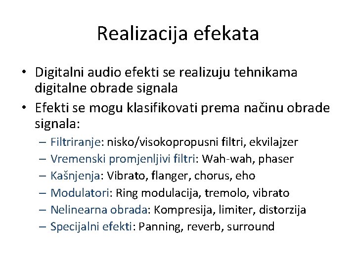 Realizacija efekata • Digitalni audio efekti se realizuju tehnikama digitalne obrade signala • Efekti