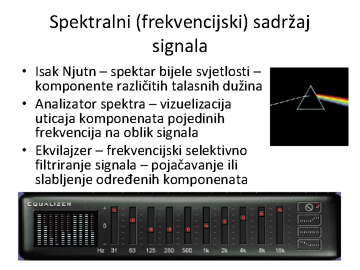Spektralni (frekvencijski) sadržaj signala • Isak Njutn – spektar bijele svjetlosti – komponente različitih