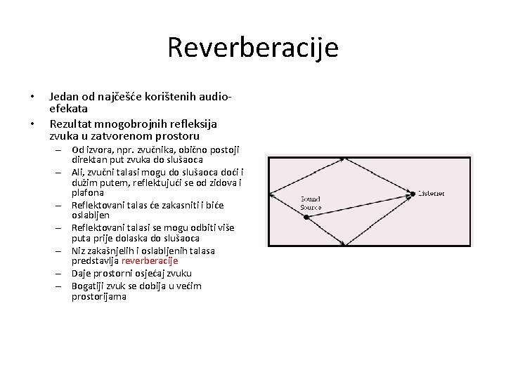 Reverberacije • • Jedan od najčešće korištenih audioefekata Rezultat mnogobrojnih refleksija zvuka u zatvorenom