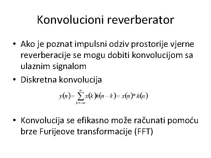 Konvolucioni reverberator • Ako je poznat impulsni odziv prostorije vjerne reverberacije se mogu dobiti
