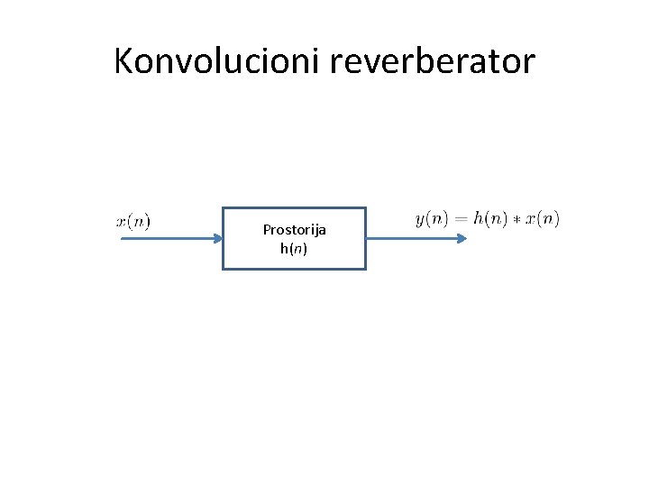 Konvolucioni reverberator Prostorija h(n) 