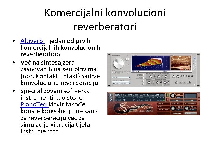 Komercijalni konvolucioni reverberatori • Altiverb – jedan od prvih komercijalnih konvolucionih reverberatora • Većina