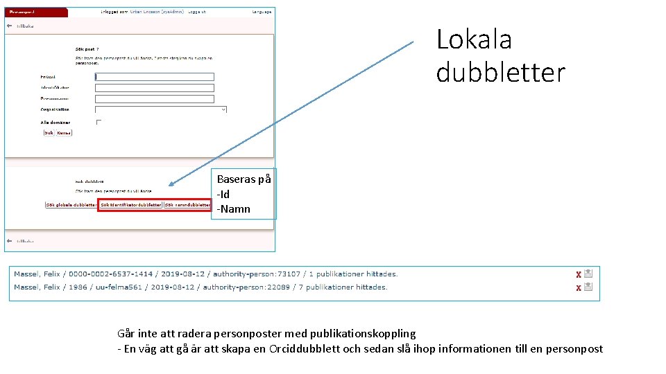 Lokala dubbletter Baseras på -Id -Namn Går inte att radera personposter med publikationskoppling -