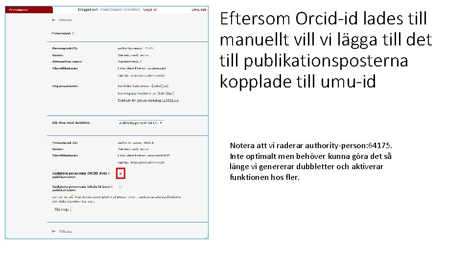 Eftersom Orcid-id lades till manuellt vill vi lägga till det till publikationsposterna kopplade till