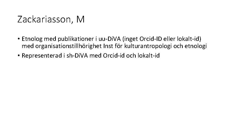 Zackariasson, M • Etnolog med publikationer i uu-Di. VA (inget Orcid-ID eller lokalt-id) med