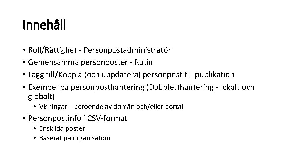 Innehåll • Roll/Rättighet - Personpostadministratör • Gemensamma personposter - Rutin • Lägg till/Koppla (och