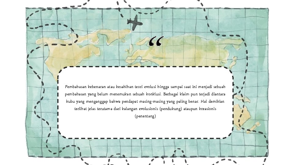 “ Pembahasan kebenaran atau kesahihan teori evolusi hingga sampai saat ini menjadi sebuah pembahasan