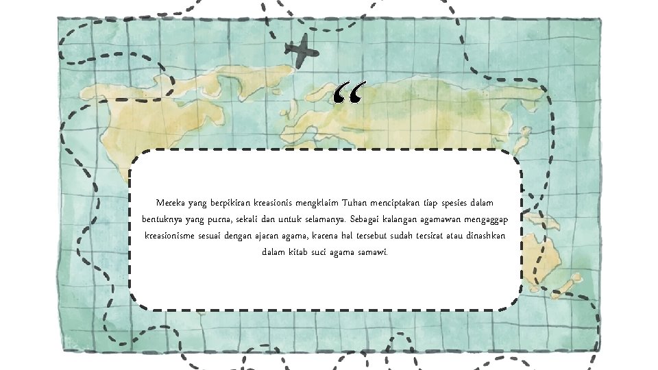 “ Mereka yang berpikiran kreasionis mengklaim Tuhan menciptakan tiap spesies dalam bentuknya yang purna,