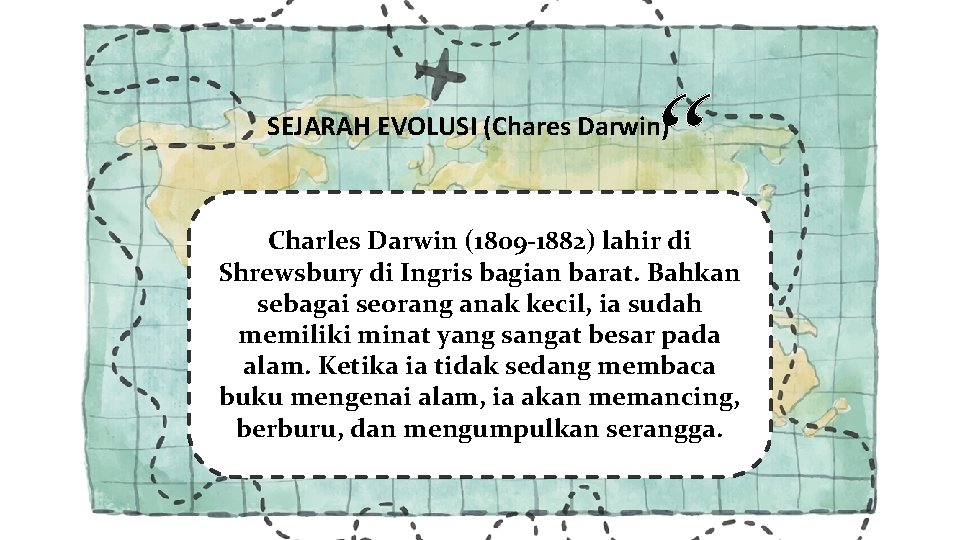 “ SEJARAH EVOLUSI (Chares Darwin) Charles Darwin (1809 -1882) lahir di Shrewsbury di Ingris