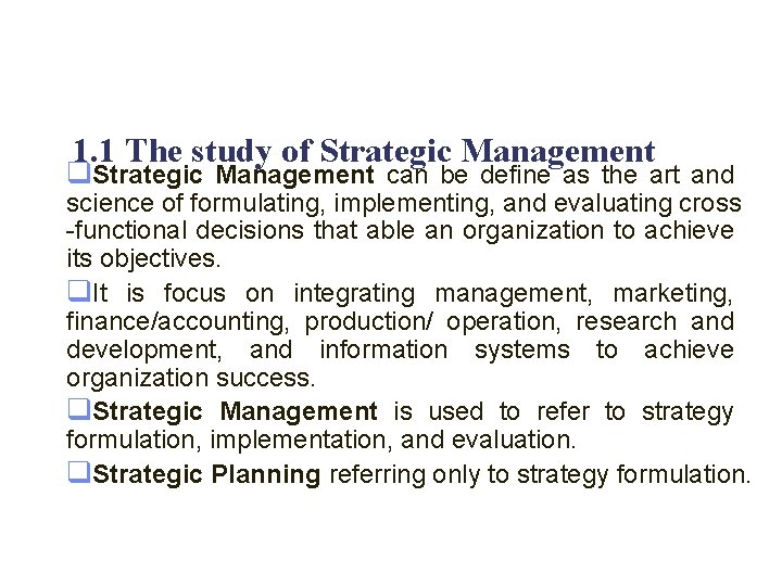 1. 1 The study of Strategic Management q. Strategic Management can be define as
