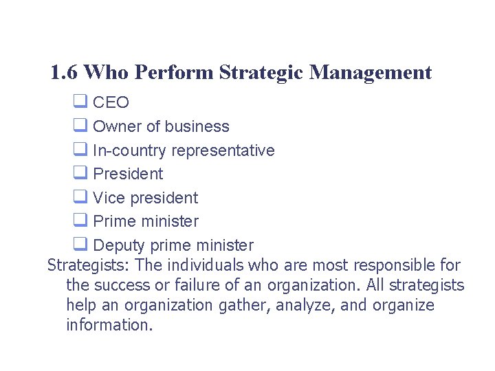 1. 6 Who Perform Strategic Management q CEO q Owner of business q In-country