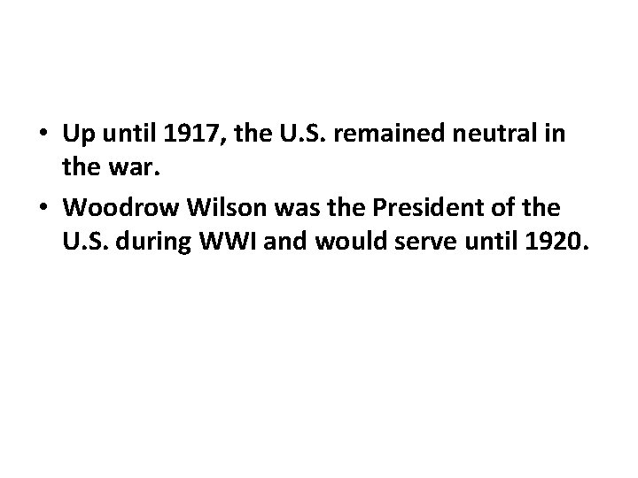  • Up until 1917, the U. S. remained neutral in the war. •