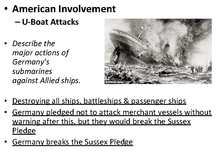  • American Involvement – U-Boat Attacks • Describe the major actions of Germany’s