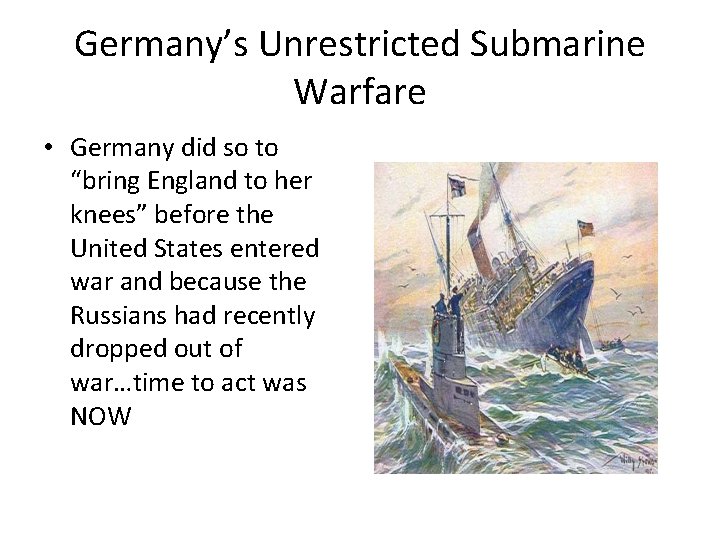 Germany’s Unrestricted Submarine Warfare • Germany did so to “bring England to her knees”