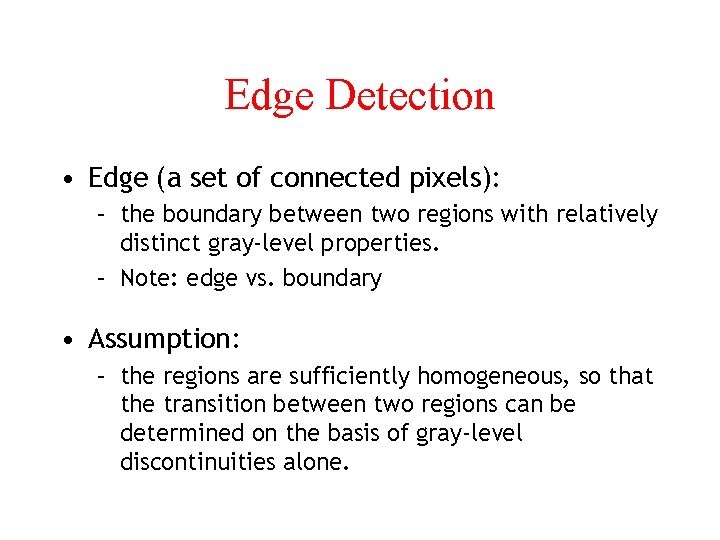 Edge Detection • Edge (a set of connected pixels): – the boundary between two
