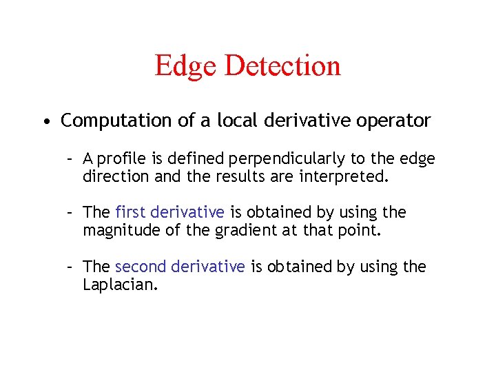 Edge Detection • Computation of a local derivative operator – A profile is defined