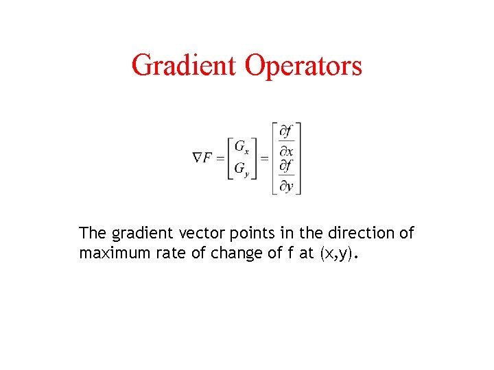 Gradient Operators The gradient vector points in the direction of maximum rate of change