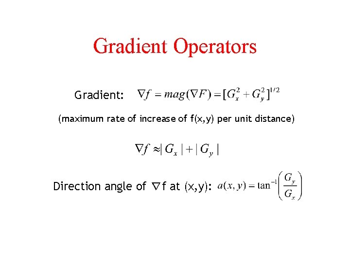 Gradient Operators Gradient: (maximum rate of increase of f(x, y) per unit distance) Direction