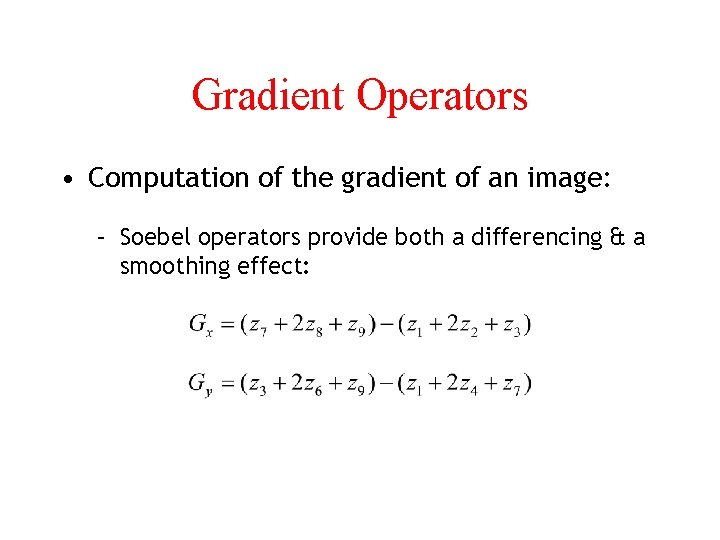 Gradient Operators • Computation of the gradient of an image: – Soebel operators provide