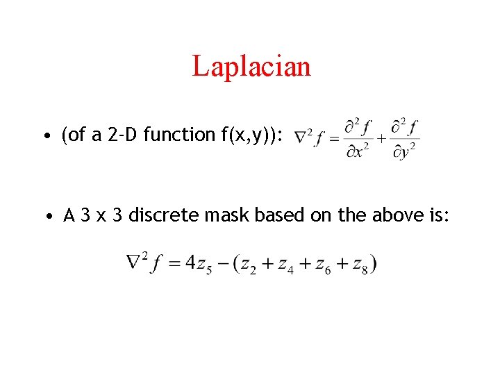 Laplacian • (of a 2 -D function f(x, y)): • A 3 x 3