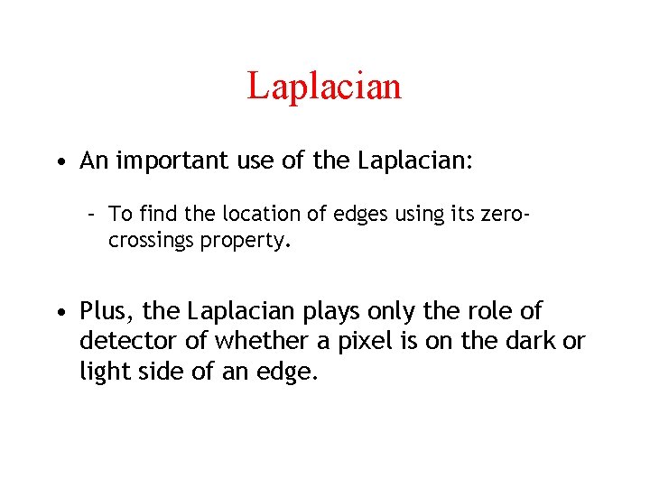 Laplacian • An important use of the Laplacian: – To find the location of