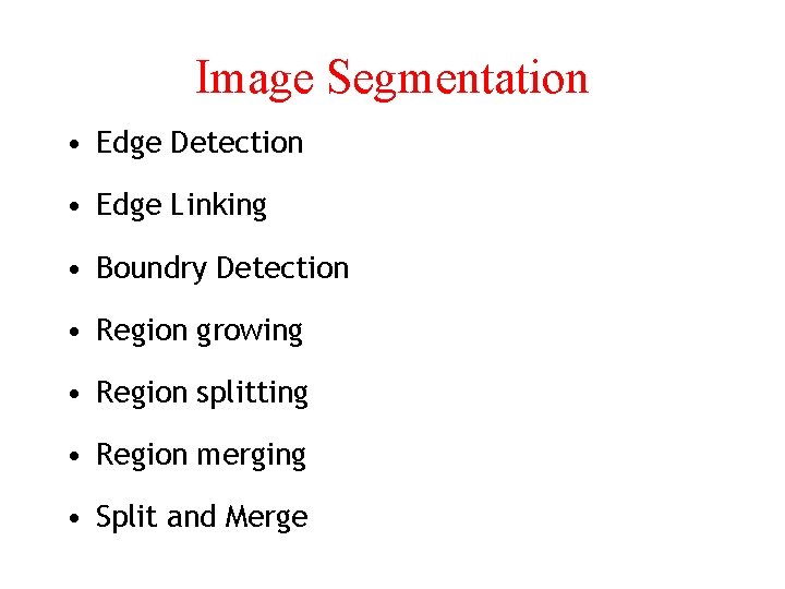 Image Segmentation • Edge Detection • Edge Linking • Boundry Detection • Region growing