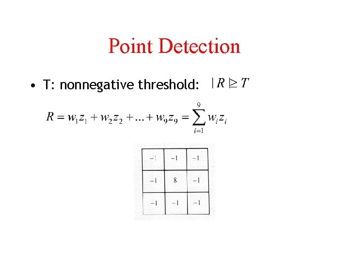 Point Detection • T: nonnegative threshold: 