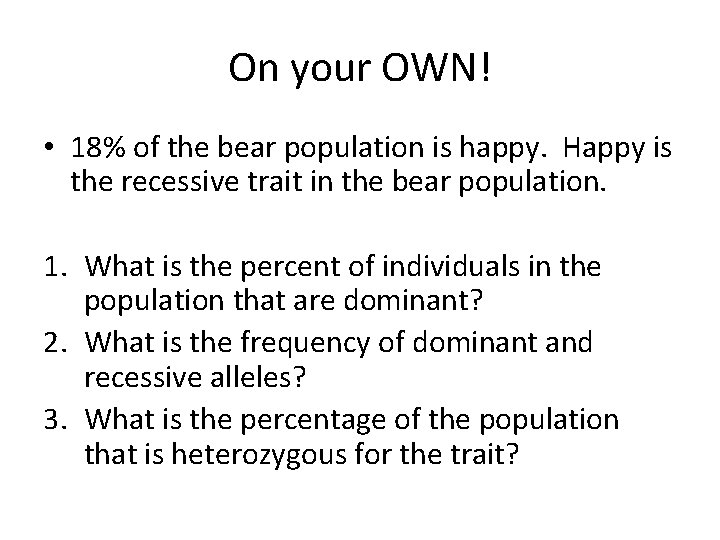 On your OWN! • 18% of the bear population is happy. Happy is the