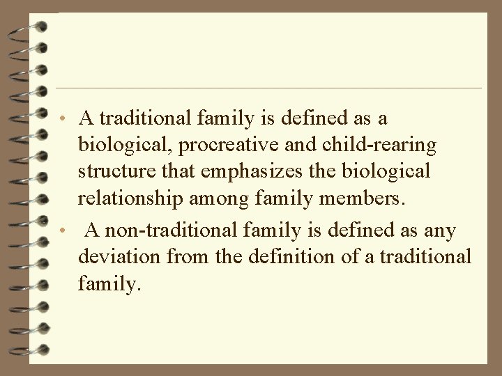  • A traditional family is defined as a biological, procreative and child-rearing structure