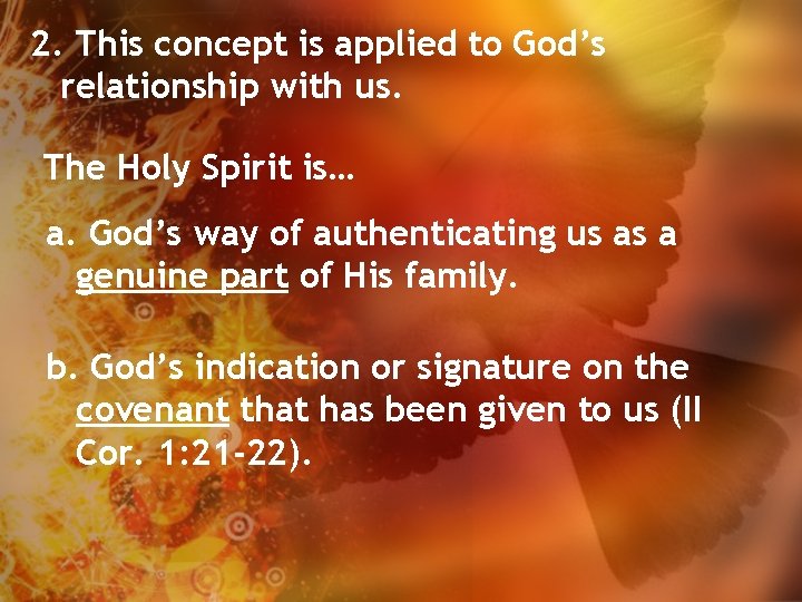 2. This concept is applied to God’s relationship with us. The Holy Spirit is…