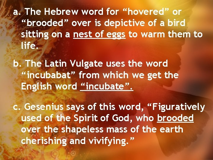 a. The Hebrew word for “hovered” or “brooded” over is depictive of a bird