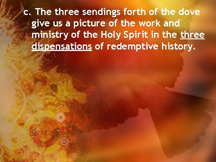 c. The three sendings forth of the dove give us a picture of the