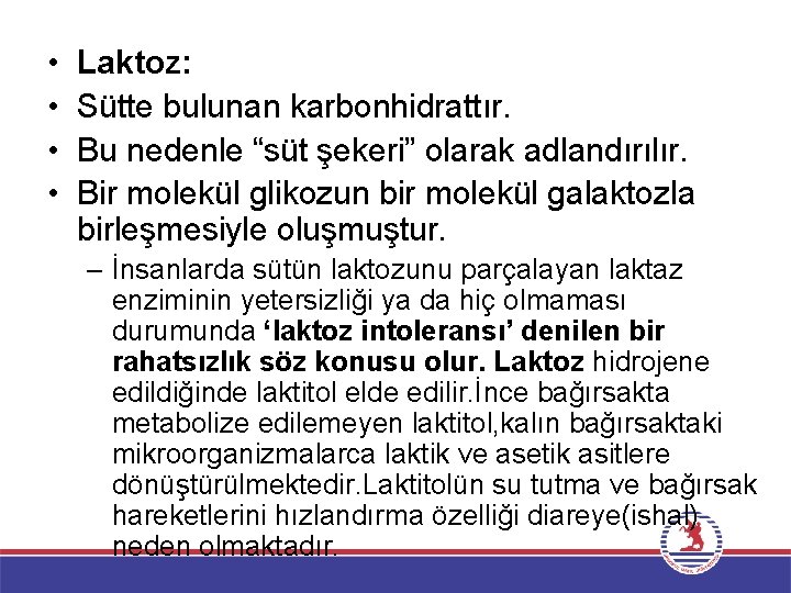  • • Laktoz: Sütte bulunan karbonhidrattır. Bu nedenle “süt şekeri” olarak adlandırılır. Bir