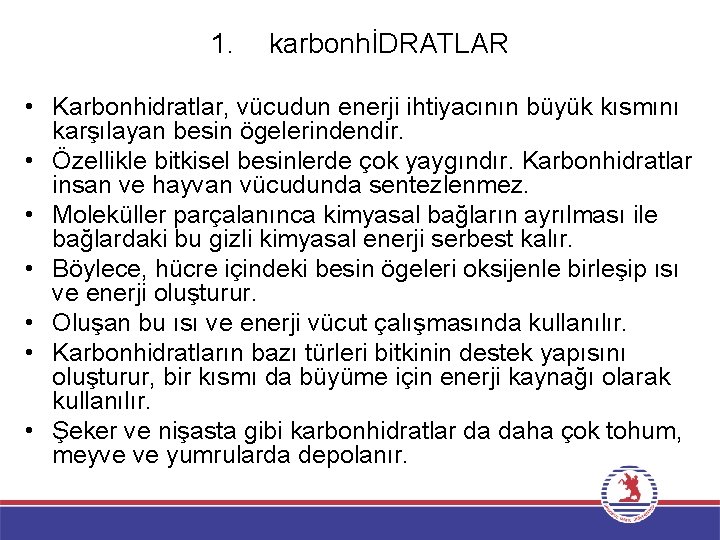 1. karbonhİDRATLAR • Karbonhidratlar, vücudun enerji ihtiyacının büyük kısmını karşılayan besin ögelerindendir. • Özellikle