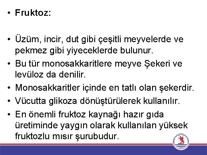  • Fruktoz: • Üzüm, incir, dut gibi çeşitli meyvelerde ve pekmez gibi yiyeceklerde