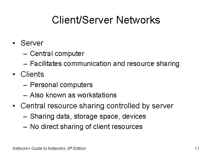 Client/Server Networks • Server – Central computer – Facilitates communication and resource sharing •
