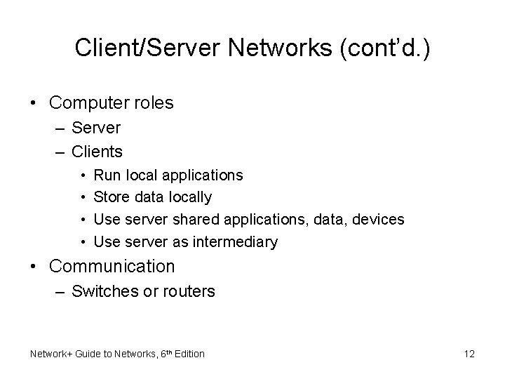Client/Server Networks (cont’d. ) • Computer roles – Server – Clients • • Run