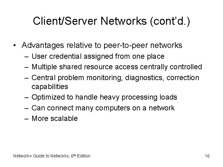 Client/Server Networks (cont’d. ) • Advantages relative to peer-to-peer networks – User credential assigned