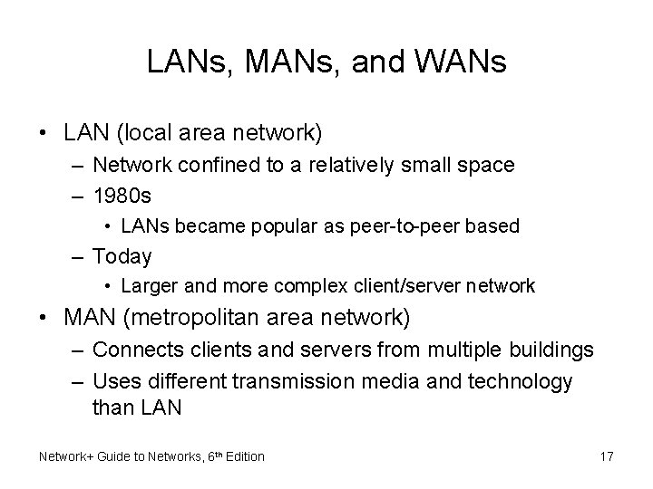 LANs, MANs, and WANs • LAN (local area network) – Network confined to a