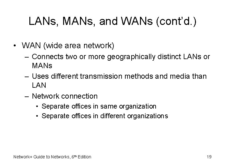 LANs, MANs, and WANs (cont’d. ) • WAN (wide area network) – Connects two
