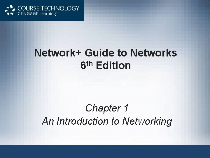 Network+ Guide to Networks 6 th Edition Chapter 1 An Introduction to Networking 