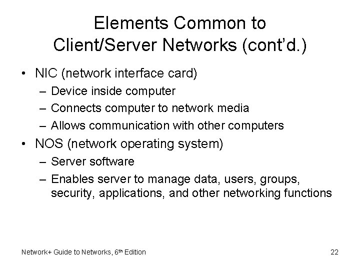 Elements Common to Client/Server Networks (cont’d. ) • NIC (network interface card) – Device