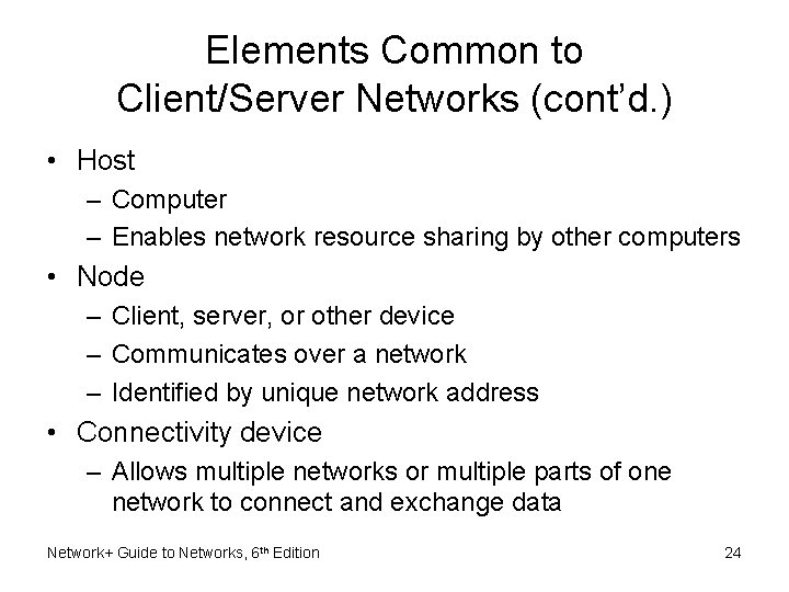 Elements Common to Client/Server Networks (cont’d. ) • Host – Computer – Enables network