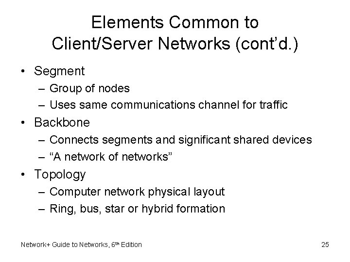 Elements Common to Client/Server Networks (cont’d. ) • Segment – Group of nodes –