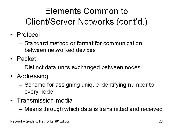 Elements Common to Client/Server Networks (cont’d. ) • Protocol – Standard method or format