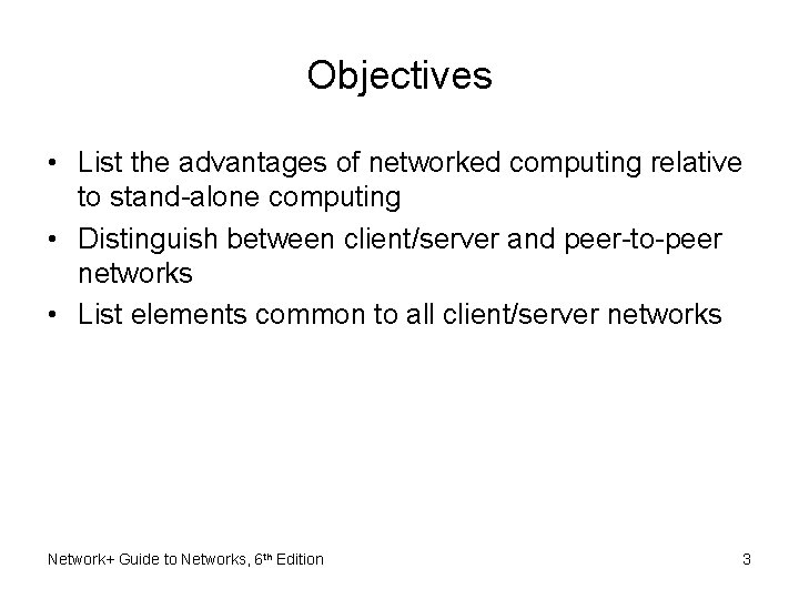 Objectives • List the advantages of networked computing relative to stand-alone computing • Distinguish