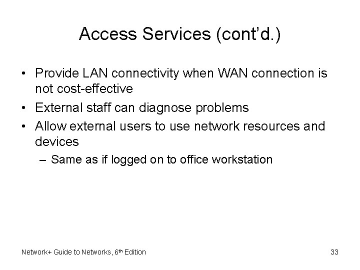 Access Services (cont’d. ) • Provide LAN connectivity when WAN connection is not cost-effective