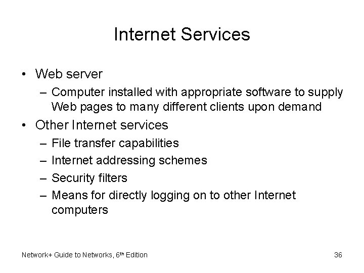 Internet Services • Web server – Computer installed with appropriate software to supply Web